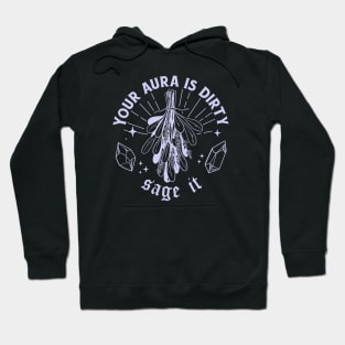 Your Aura Is Dirty, Sage It // Sage That S**t Hoodie